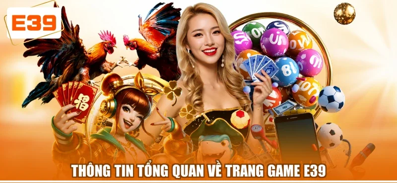Thông tin tổng quan về trang game E39